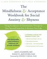 Mindfulness & Acceptance Workbook dla lęku społecznego i nieśmiałości: Korzystanie z terapii akceptacji i zaangażowania, aby uwolnić się od strachu i odzyskać swoje życie - The Mindfulness & Acceptance Workbook for Social Anxiety & Shyness: Using Acceptance & Commitment Therapy to Free Yourself from Fear & Reclaim Your Li