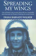 Spreading My Wings: Jedna z najlepszych brytyjskich kobiet-pilotów opowiada swoją niezwykłą historię od latania przed wojną do przełamania bariery dźwięku - Spreading My Wings: One of Britain's Top Women Pilots Tells Her Remarkable Story from Pre-War Flying to Breaking the Sound Barrier