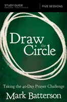 Draw the Circle Study Guide: 40-dniowe wyzwanie modlitewne - Draw the Circle Study Guide: Taking the 40 Day Prayer Challenge