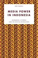 Władza mediów w Indonezji: Oligarchowie, obywatele i rewolucja cyfrowa - Media Power in Indonesia: Oligarchs, Citizens and the Digital Revolution