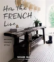 Jak żyją Francuzi: Nowoczesny francuski styl - How the French Live: Modern French Style