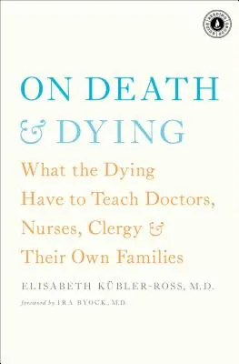 O śmierci i umieraniu: Czego umierający muszą nauczyć lekarzy, pielęgniarki, duchownych i własne rodziny - On Death & Dying: What the Dying Have to Teach Doctors, Nurses, Clergy & Their Own Families