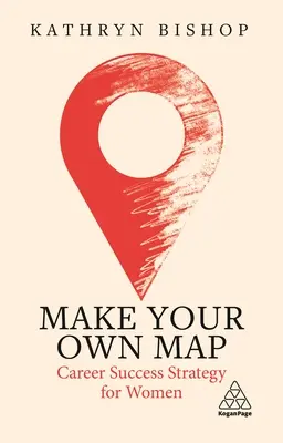 Stwórz własną mapę: Strategia sukcesu zawodowego dla kobiet - Make Your Own Map: Career Success Strategy for Women