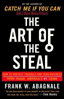 Sztuka kradzieży: Jak chronić siebie i swój biznes przed oszustwem, przestępstwem nr 1 w Ameryce - The Art of the Steal: How to Protect Yourself and Your Business from Fraud, America's #1 Crime