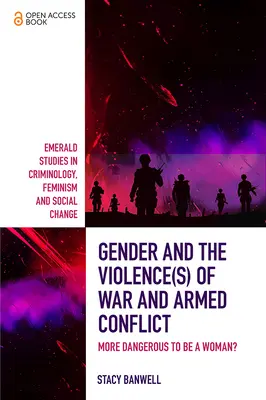 Płeć a przemoc w wojnie i konfliktach zbrojnych: Czy bycie kobietą jest bardziej niebezpieczne? - Gender and the Violence(s) of War and Armed Conflict: More Dangerous to Be a Woman?