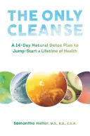 The Only Cleanse: 14-dniowy naturalny plan detoksykacji, który zapewni zdrowie na całe życie - The Only Cleanse: A 14-Day Natural Detox Plan to Jump-Start a Lifetime of Health