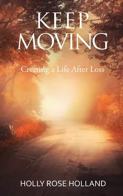 Keep Moving, Tworzenie życia po stracie - Keep Moving, Creating a Life After Loss