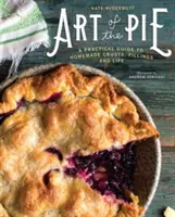 Art of the Pie: Praktyczny przewodnik po domowych wypiekach, nadzieniach i życiu - Art of the Pie: A Practical Guide to Homemade Crusts, Fillings, and Life