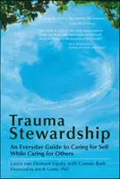 Zarządzanie traumą: Codzienny przewodnik po dbaniu o siebie podczas dbania o innych - Trauma Stewardship: An Everyday Guide to Caring for Self While Caring for Others