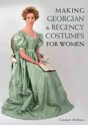 Tworzenie kostiumów gruzińskich i z epoki regencji dla kobiet - Making Georgian and Regency Costumes for Women