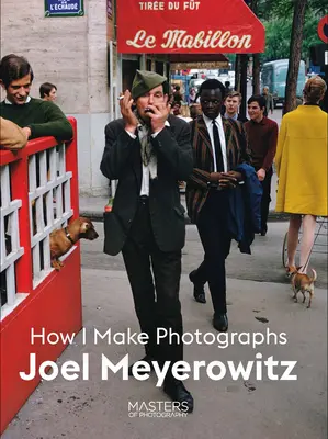 Joel Meyerowitz: Jak robię zdjęcia - Joel Meyerowitz: How I Make Photographs