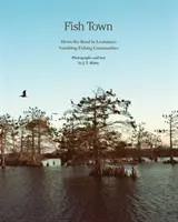 Fish Town: Droga do ginących społeczności rybackich Luizjany - Fish Town: Down the Road to Louisiana's Vanishing Fishing Communities