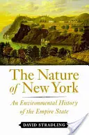 Natura Nowego Jorku: Historia środowiskowa stanu Empire - The Nature of New York: An Environmental History of the Empire State