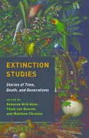 Studia nad wymieraniem: Opowieści o czasie, śmierci i pokoleniach - Extinction Studies: Stories of Time, Death, and Generations