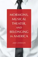 Mormoni, teatr muzyczny i przynależność do Ameryki - Mormons, Musical Theater, and Belonging in America