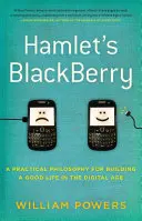 Hamlet's BlackBerry - praktyczna filozofia budowania dobrego życia w erze cyfrowej - Hamlet's BlackBerry - a practical philosophy for building a good life in the digital age