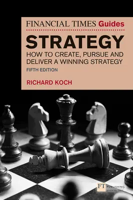 The Financial Times Guide to Strategy: Jak tworzyć, realizować i dostarczać zwycięską strategię - The Financial Times Guide to Strategy: How to Create, Pursue and Deliver a Winning Strategy