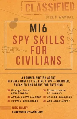 Umiejętności szpiegowskie Mi6 dla cywilów: Były brytyjski agent ujawnia, jak żyć jak szpieg - sprytniej, podstępniej i gotowo na wszystko - Mi6 Spy Skills for Civilians: A Former British Agent Reveals How to Live Like a Spy - Smarter, Sneakier and Ready for Anything