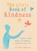 Mała księga życzliwości: Połącz się z innymi, bądź szczęśliwszy, zmień swoje życie - The Little Book of Kindness: Connect with Others, Be Happier, Transform Your Life