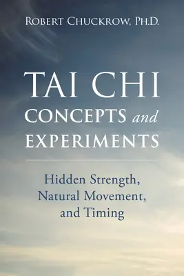 Koncepcje i eksperymenty Tai Chi: Ukryta siła, naturalny ruch i wyczucie czasu - Tai Chi Concepts and Experiments: Hidden Strength, Natural Movement, and Timing