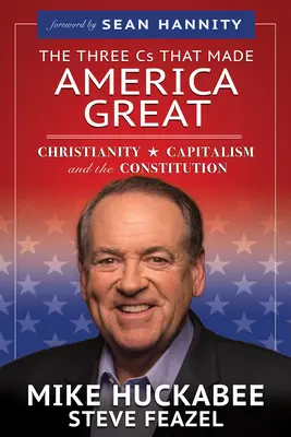 Trzy C, które uczyniły Amerykę wielką: Chrześcijaństwo, kapitalizm i konstytucja - The Three Cs That Made America Great: Christianity, Capitalism and the Constitution