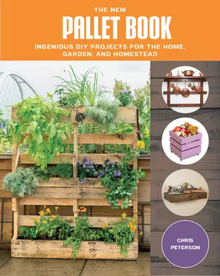 Nowa książka o paletach: Pomysłowe projekty DIY dla domu, ogrodu i gospodarstwa domowego - The New Pallet Book: Ingenious DIY Projects for the Home, Garden, and Homestead