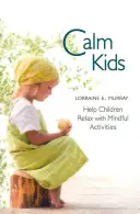 Calm Kids: Pomóż dzieciom zrelaksować się dzięki uważnym zajęciom - Calm Kids: Help Children Relax with Mindful Activities