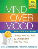 Mind Over Mood: Zmień swoje samopoczucie poprzez zmianę sposobu myślenia - Mind Over Mood: Change How You Feel by Changing the Way You Think