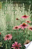 Księga ziołowej mądrości: Wykorzystanie roślin jako leków - The Book of Herbal Wisdom: Using Plants as Medicines