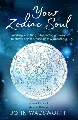 Twoja zodiakalna dusza: praca z dwunastoma bramami zodiaku w celu stworzenia równowagi, szczęścia i pełni - Your Zodiac Soul: Working with the Twelve Zodiac Gateways to Create Balance, Happiness & Wholeness