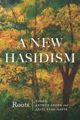 Nowy chasydyzm: Korzenie - A New Hasidism: Roots