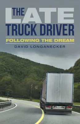 Późny kierowca ciężarówki: Podążając za marzeniami - The Late Truck Driver: Following the Dream