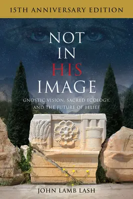 Not in His Image (15th Anniversary Edition): Gnostycka wizja, święta ekologia i przyszłość wiary - Not in His Image (15th Anniversary Edition): Gnostic Vision, Sacred Ecology, and the Future of Belief