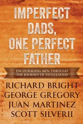 Niedoskonali ojcowie, jeden doskonały ojciec: Zachęcanie mężczyzn przez podróż ojcostwa. - Imperfect Dads, One Perfect Father: Encouraging Men Through the Journey of Fatherhood.