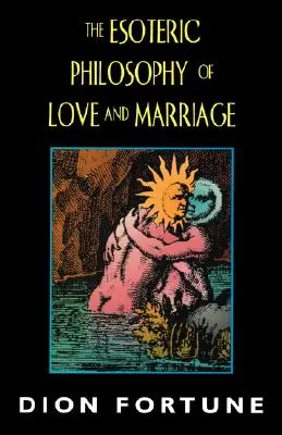 Ezoteryczna filozofia miłości i małżeństwa - The Esoteric Philosophy of Love and Marriage