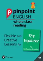 Pinpoint English Whole Class Reading Y5: The Explorer - Elastyczne i kreatywne lekcje dla The Explorer (autor: Katherine Rundell) - Pinpoint English Whole Class Reading Y5: The Explorer - Flexible and Creative Lessons for The Explorer (by Katherine Rundell)