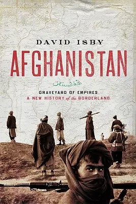 Afganistan: Cmentarz imperiów: Nowa historia Kresów - Afghanistan: Graveyard of Empires: A New History of the Borderlands
