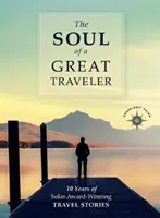 Dusza wielkiego podróżnika: 10 lat nagradzanych opowieści podróżniczych Solas - The Soul of a Great Traveler: 10 Years of Solas Award-Winning Travel Stories