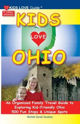 KIDS LOVE OHIO, wydanie 8: Zorganizowany rodzinny przewodnik turystyczny po przyjaznym dzieciom Ohio. 500 zabawnych przystanków i wyjątkowych miejsc - KIDS LOVE OHIO, 8th Edition: An Organized Family Travel Guide to Kid-Friendly Ohio. 500 Fun Stops & Unique Spots