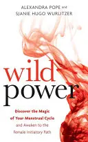 Dzika moc: Odkryj magię swojego cyklu menstruacyjnego i obudź kobiecą ścieżkę do władzy - Wild Power: Discover the Magic of Your Menstrual Cycle and Awaken the Feminine Path to Power