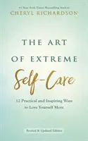 Sztuka ekstremalnej troski o siebie - 12 praktycznych i inspirujących sposobów, by kochać siebie bardziej - Art of Extreme Self-Care - 12 Practical and Inspiring Ways to Love Yourself More