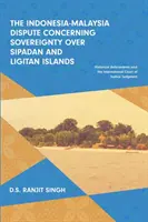 Indonezyjsko-malezyjski spór o suwerenność nad wyspami Sipadan i Ligitan: Historyczne uwarunkowania i Międzynarodowy Trybunał Sprawiedliwości - The Indonesia-Malaysia Dispute Concerning Sovereignty over Sipadan and Ligitan Islands: Historical Antecedents and the International Court of Justice