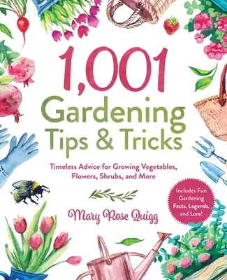 1 001 porad i sztuczek ogrodniczych: Ponadczasowe porady dotyczące uprawy warzyw, kwiatów, krzewów i nie tylko - 1,001 Gardening Tips & Tricks: Timeless Advice for Growing Vegetables, Flowers, Shrubs, and More