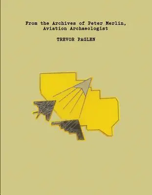 Trevor Paglen: Z archiwum Petera Merlina, archeologa lotnictwa - Trevor Paglen: From the Archives of Peter Merlin, Aviation Archaeologist