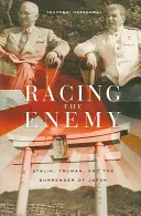 Ścigając wroga: Stalin, Truman i kapitulacja Japonii - Racing the Enemy: Stalin, Truman, and the Surrender of Japan