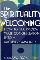 Duchowość powitania: jak przekształcić swoją kongregację w świętą społeczność - The Spirituality of Welcoming: How to Transform Your Congregation Into a Sacred Community