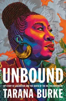 Unbound: Moja historia wyzwolenia i narodziny ruchu Me Too - Unbound: My Story of Liberation and the Birth of the Me Too Movement