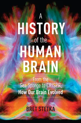 Historia ludzkiego mózgu: Od gąbki morskiej do Crispr, czyli jak ewoluował nasz mózg - A History of the Human Brain: From the Sea Sponge to Crispr, How Our Brain Evolved