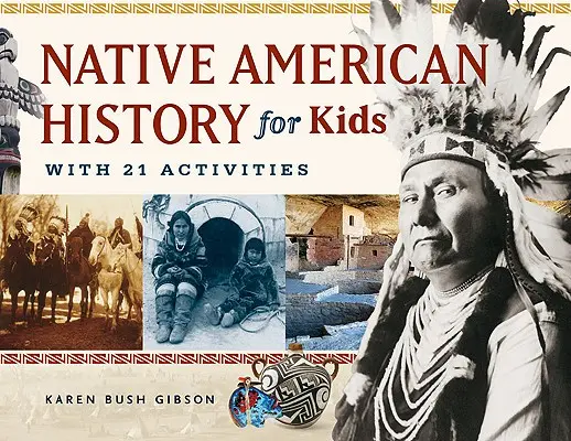 Historia rdzennych Amerykanów dla dzieci, 35: z 21 ćwiczeniami - Native American History for Kids, 35: With 21 Activities