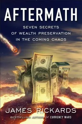 Pokłosie: Siedem sekretów zachowania bogactwa w nadchodzącym chaosie - Aftermath: Seven Secrets of Wealth Preservation in the Coming Chaos